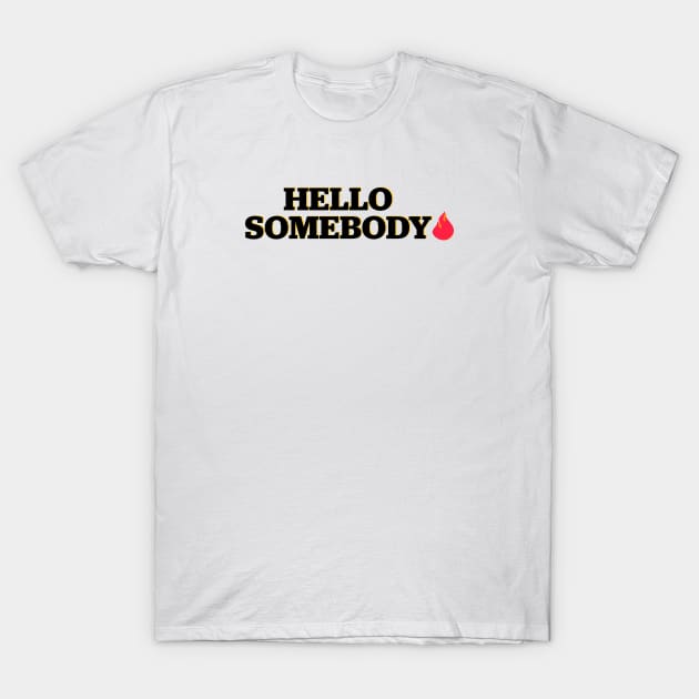 Hello somebody T-Shirt by Shelly’s